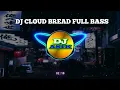 DJ CLOUD BREAD FULL BASS VIRAL TIKTOK TERBARU 2021