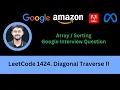 Solving LeetCode 1424 Diagonal Traverse II Sorting Google Interview Question