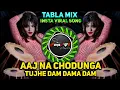 Download Lagu Aaj Na Chodunga Tujhe Dam Dama Dam | Tabla Mix Insta Viral | DJ PANKAJ VFX #djremix #tablamix