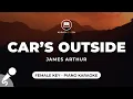 Download Lagu Car's Outside - James Arthur (Female Key - Piano Karaoke)