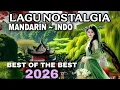 Lagu BEST OF THE BEST 2026 || NOSTALGIA LAGU MANDARIN-INDO