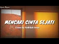 Download Lagu Mencari Cinta Sejati - Cover by Fadhilah Intan (lirik)