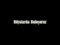 RUYALARDA BULUŞURUZ ....GAYE SU AKYOL