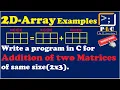 C programming Part 79 Examples W A P in C for addition of two Matrices of same size
