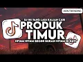 Lagu DJ PRODUK TIMUR - HITAM HITAM BEGINI BUKAN HITAM DI HATI FYP VIRAL TIKTOK 2025