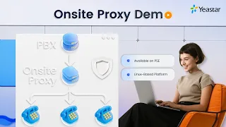 Demo Onsite Proxy Yeastar P-Series Updates