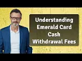Understanding Emerald Card Cash Wit rawal Fees