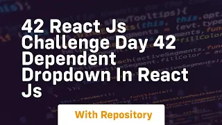 42 react js challenge day 42 dependent dropdown in react js