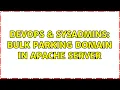 DevOps SysAdmins bulk parking domain in apache server