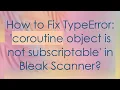 How to Fix TypeError coroutine object is not subscriptable in Bleak Scanner
