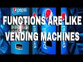 Functions are like Vending Machines