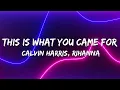 Calvin Harris, Rihanna - This Is What You Came For (Lyrics)