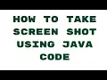 How to take screen shot using Java code