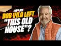 Why did Bob Vila leave This Old House