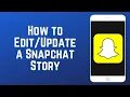 How to Edit or Update a Snapchat Story