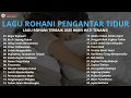 Download Lagu Lagu Rohani Pengantar Tidur 2025 Membuat Tidur Lebih Nyenyak - Lagu Rohani 2025 Terpopuler