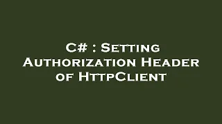 C Setting Authorization Header of HttpClient