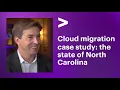 Cloud migration case study the state of North Carolina