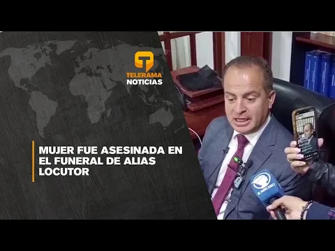 Mujer fue asesinada en el funeral de alias Locutor