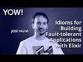 Idioms for Building Fault-tolerant Applications with Elixir Jose Valim YOW 2021