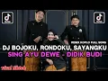 Lagu DJ BOJOKU, RONDOKU, SAYANGKU, SAYANGKU SING AYU DEWE REMIX KOPLO - DIDIK BUDI FULL SONG VIRAL TIKTOK