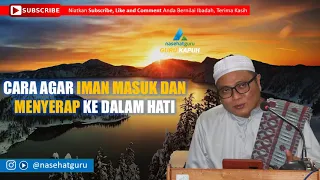 Download CARA AGAR IMAN MASUK DAN MENYERAP KE DALAM HATI - GURU KAPUH MP3