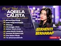 Download Lagu AQEELA CALISTA - BERHENTI BERHARAP - LUKA YANG DISENGAJA - BINTANG || LAGU POP INDO POPULER 2025