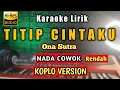 Download Lagu TITIP CINTA KARAOKE KOPLO Nada Cowok - Ku titipkan Kepadamu