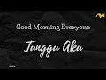 Download Lagu Good Morning Everyone - Tunggu Aku | Karaoke