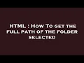 HTML How To get the full path of the folder selected