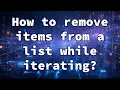 How to remove items from a list while iterating