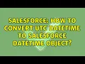 Salesforce How to convert UTC Datetime to Salesforce DateTime Object