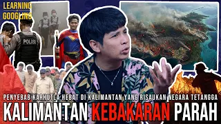 KEBAKARAN KALIMANTAN BUKAN BENCANA ALAM! Rakyat Kecil Disalahkan, Korporat? | Learning By Googling