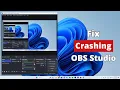 How To Fix OBS Studio Keeps Crashing On Windows 11
