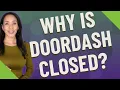 Why is DoorDash closed