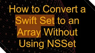 How to Convert a Swift Set to an Array Without Using NSSet