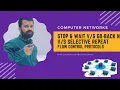 Lec 26 Stop and Wait Vs Go-Back N Vs Selective Repeat Flow control Protocols fistsAcademy
