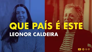 QUE PAÍS É ESTE - Entrevista com LEONOR CALDEIRA conduzida por Miguel Nabinho.