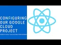 React Native Configuring Our Google Cloud Project Part 7