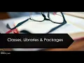 Classes Libraries Packages