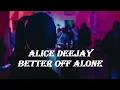 Alice DeeJay - Better Off Alone (Extended Version / Lyrics)