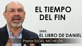 “EL TIEMPO DEL FIN” | pastor Sugel Michelén. Predicaciones, estudios bíblicos.