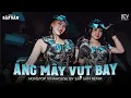 Download Lagu ÁNG MÂY VỤT BAY REMIX CỰC CHÁY - Dù Biết Yêu Em Là Sai Nhưng Chẳng Thể Ngăn Mình Lại Remix TikTok