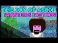 The Joy Of ASCII - Painting Edition
