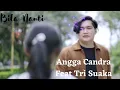 Lagu Angga Candra Feat Tri Suaka - Bila Nanti