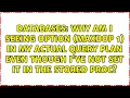 Why am I seeing OPTION MAXDOP 1 in my Actual query plan even though I ve not set it in the