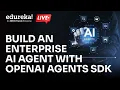 Build an Enterprise AI Agent with OpenAI Agents SDK Agentic AI Tutorial Edureka