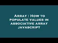 Array How to populate values in associative array javascript