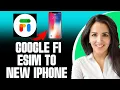 How To Transfer Google Fi Esim To New Iphone 2025 STEP BY STEP