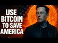 ELON MUSK WILL USE BITCOIN TO SAVE AMERICA